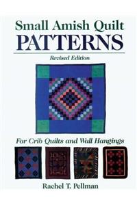 Small Amish Quilt Patterns: For Crib Quilts and Wall Hangings