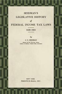 Seidman's Legislative History of Federal Income Tax Laws 1938-1861