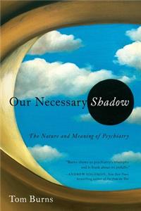 Our Necessary Shadow - The Nature and Meaning of Psychiatry