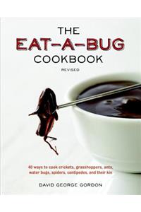 The Eat-A-Bug Cookbook: 40 Ways to Cook Crickets, Grasshoppers, Ants, Water Bugs, Spiders, Centipedes, and Their Kin