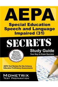 AEPA Special Education: Speech and Language Impaired (31) Secrets, Study Guide: AEPA Test Review for the Arizona Educator Proficiency Assessments