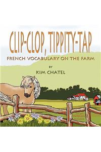 Clip-Clop, Tippity-Tap French Vocabulary on the Farm