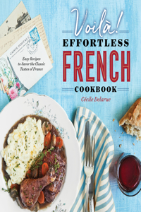 Voilà!: The Effortless French Cookbook