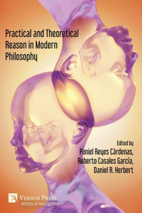 Practical and Theoretical Reason in Modern Philosophy