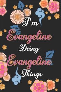 I'm Evangeline Doing Evangeline Things Notebook Birthday Gift