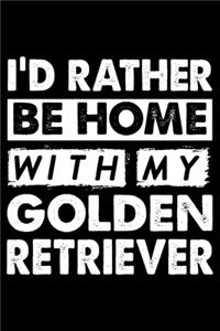 I'd Rather Be Home With My Golden Retriever