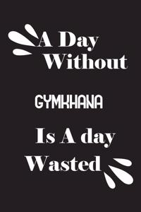 A day without gymkhana is a day wasted