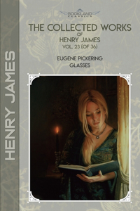 The Collected Works of Henry James, Vol. 23 (of 36)
