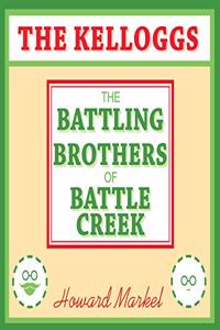 Kelloggs: The Battling Brothers of Battle Creek