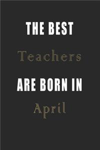 The best Teachers are born in April journal