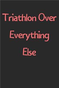 Triathlon Over Everything Else