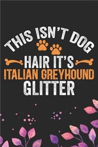 This Isn't Dog Hair It's Italian Greyhound Glitter: Cool Italian Greyhound Dog Journal Notebook - Italian Greyhound Puppy Lovers- Funny Italian Greyhound Dog Notebook - Italian Greyhound Owner Gifts. 