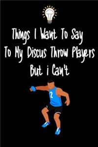 Things I want To Say To My Discuss Throw Players But I Can't