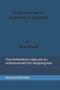 Rotterdam rules are an advancement for shipping law