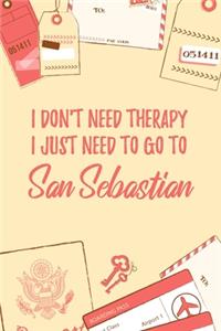 I Don't Need Therapy I Just Need To Go To San Sebastian