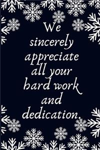 We sincerely appreciate all your hard work and dedication.