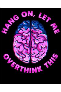 Hang On, Let Me Overthink This