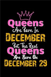 Queens Are Born In December Real Queens Are Born In December 29 Notebook Birthday Funny Gift