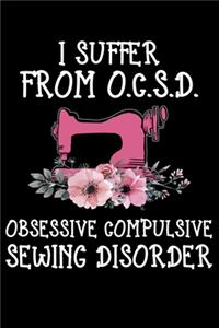 I Suffer From O.C.S.D. Obsessive Compulsive Sewing Disorder