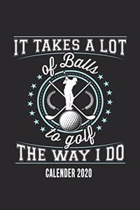 It Takes A Lot Of Balls To Golf The Way I Do Calender 2020