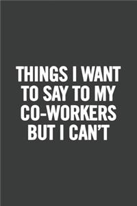 Things I Want to Say to My Co-Workers But I Can't