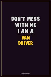 Don't Mess With Me, I Am A Van Driver