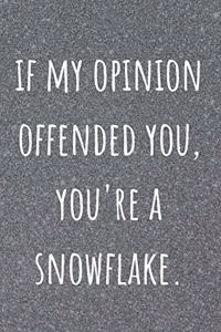 If My Opinion Offended You, You're A Snowflake