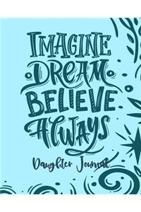 Daughter Journal - Imagine Dream Believe Always