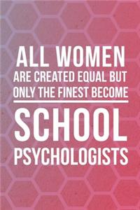 All Women Are Created Equal But Only The Finest Become School Psychologist