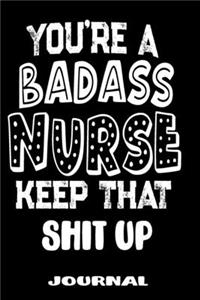 You're A Badass Nurse Keep That Shit Up