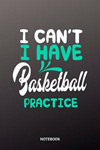 I can´t I have basketball practice Notebook