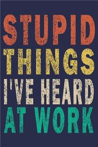Stupid Things I've Heard At Work