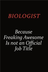 Biologist Because Freaking Awesome Is Not An Official Job Title