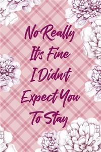 No Really It's Fine I Didn't Expect You To Stay