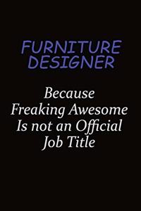 Furniture Designer Because Freaking Awesome Is Not An Official Job Title