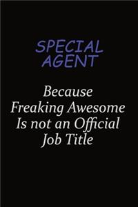 Special Agent Because Freaking Awesome Is Not An Official Job Title
