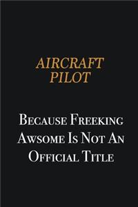 Aircraft Pilot because freeking awsome is not an official title