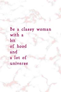 Be A Classy Woman With A Bit Of Hood And A Lot Of Universe