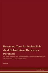 Reversing Your Aminolevulinic Acid Dehydratase Deficiency Porphyria