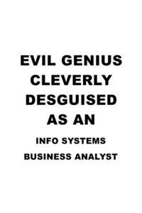 Evil Genius Cleverly Desguised As An Info Systems Business Analyst