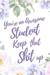 You're an Awesome Student. Keep That Shit Up