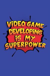 Video Game Developing Is My Superpower