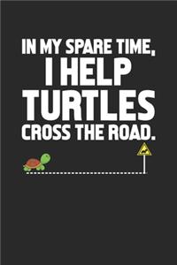 In my spare time, I help turtles cross the road.