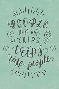 People Don't Take Trips, Trips Take People
