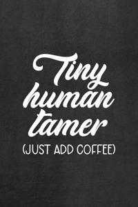 Tiny Human Tamer (Just Add Coffee)