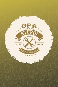 Opa Can't Fix Stupid But He Can Fix What Stupid Does