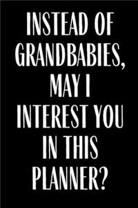 Instead Of Grandbabies May I interest You In This Planner?