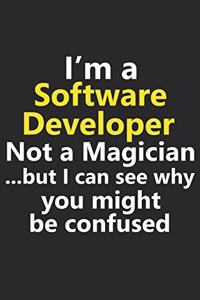 I'm a Software Developer Not A Magician But I Can See Why You Might Be Confused