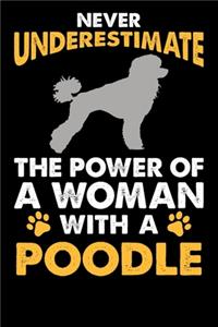 Never Underestimate The Power Of A Woman With A Poodle