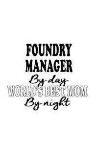Foundry Manager By Day World's Best Mom By Night